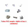 Tubes PVC souple- rigide et bac à condensat